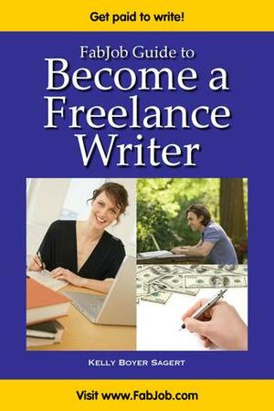 FabJob Guide to Become a Freelance Writer by Kelly Boyer Sagert