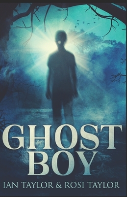 Ghost Boy by Rosi Taylor, Ian Taylor