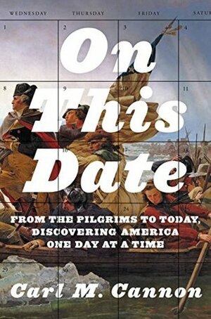 On This Date: From the Pilgrims to Today, Discovering America One Day at a Time by Carl M. Cannon