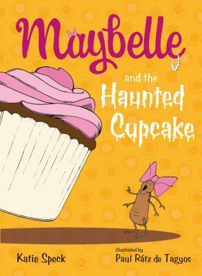 Maybelle and the Haunted Cupcake by Katie Speck, Paul Rátz de Tagyos