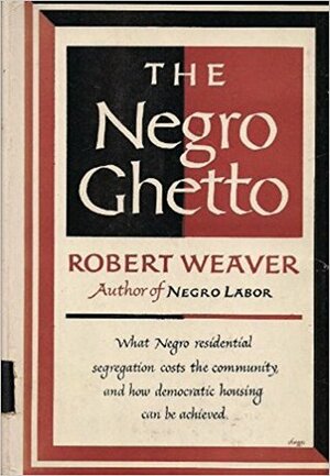 The Negro Ghetto by Robert C. Weaver