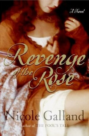 Revenge of the Rose by Nicole Galland
