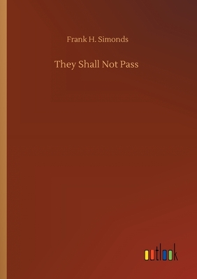 They Shall Not Pass by Frank H. Simonds