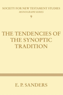 The Tendencies of the Synoptic Tradition by E. P. Sanders