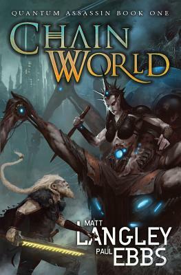 Chainworld: Quantum Assassin Book One by Matt Langley, Paul Ebbs