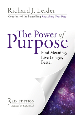 The Power of Purpose: Find Meaning, Live Longer, Better by Richard J. Leider