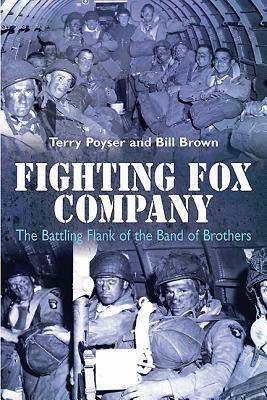 Fighting Fox Company: The Battling Flank of the Band of Brothers by Terry Poyser, Bill Brown