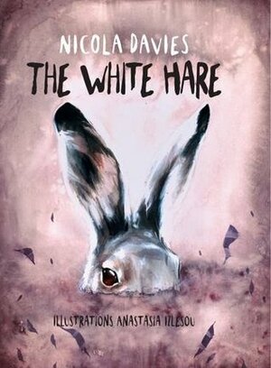 The White Hare by Nicola Davies, Anastasia Izlesou