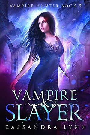 Vampire Slayer by Kassandra Lynn