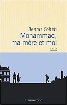 Mohammad, ma mère et moi by Benoit Cohen