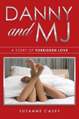 Danny and Mj: A Story of Forbidden Love by Suzanne Casey