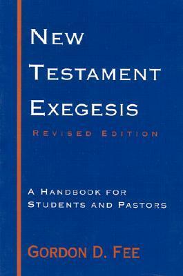New Testament Exegesis: A Handbook for Students and Pastors by Gordon D. Fee