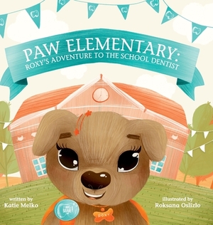 Paw Elementary: Roxy's Adventure to the School Dentist. by Katie Melko