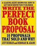 Write the Perfect Book Proposal: 10 Proposals That Sold And Why by Jeff Herman, Deborah M. Adams