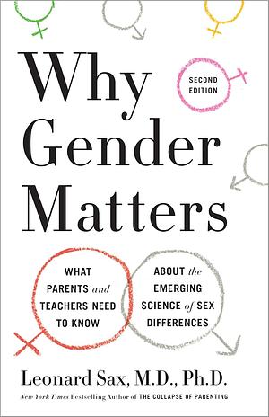 Why Gender Matters: what Parents and Teachers Need to Know about the Emerging Science of Sex Differences by Leonard Sax