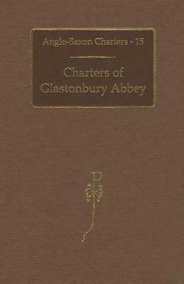 Charters of Glastonbury Abbey by S. E. Kelly