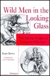 Wild Men in the Looking-Glass: The Mythic Origins of European Otherness by Carl Berrisford, Roger Bartra