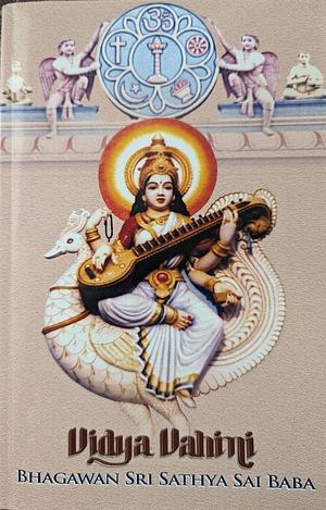 Vidya Vahini: Stream of Thought Which Illumines by Bhagawan Sri Sathya Sai Baba