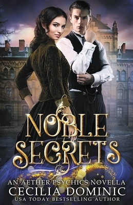 Noble Secrets: An Aether Psychics Novella by Cecilia Dominic