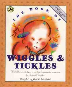 The Book of Wiggles & Tickles: Wonderful Songs and Rhymes Passed Down from Generation to Generation for Infants & Toddlers by John M. Feierabend