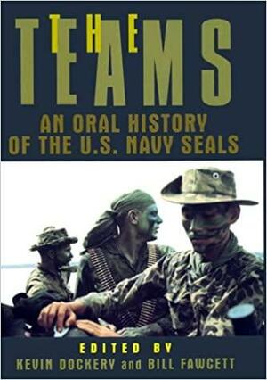 The Teams: An Oral History of the U.s. Navy Seals by Bill Fawcett, Kevin Dockery