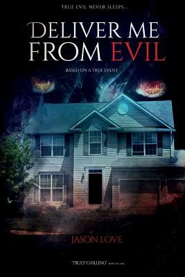 Deliver me from evil: Based on a true event by Jason Love