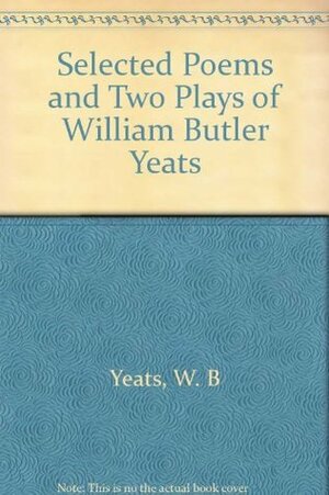 Selected Poems and Two Plays by W.B. Yeats