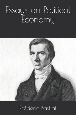 Essays on Political Economy by Frédéric Bastiat