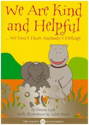 We Are Kind and Helpful: - We Don't Hurt Anybody's Feelings by Juliet Doyle, Donna Luck