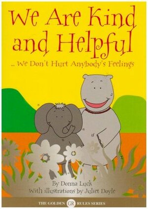 We Are Kind and Helpful: - We Don't Hurt Anybody's Feelings by Donna Luck, Juliet Doyle