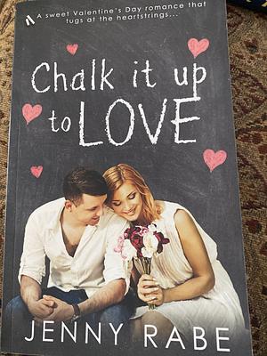 Chalk it up to Love by Jenny Rabe, Jenny Rabe