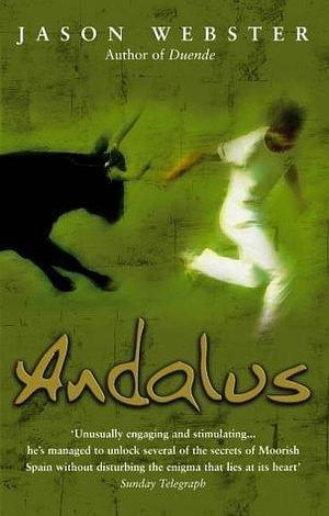 Andalus : Unlocking the Secrets of Moorish Spain by Jason Webster, Jason Webster