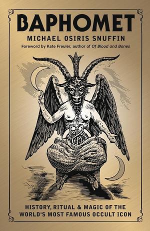 Baphomet: History, Ritual & Magic of the World's Most Famous Occult Icon by Michael Osiris Snuffin