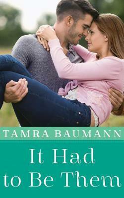 It Had to Be Them by Tamra Baumann