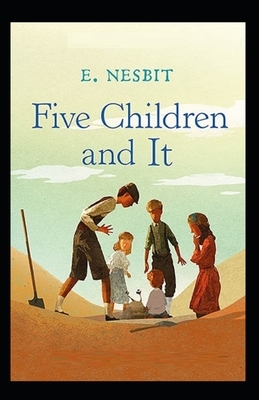 Five Children and It Illustrated by E. Nesbit