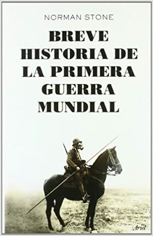 Breve Historia De La Primera Guerra Mundial by Norman Stone
