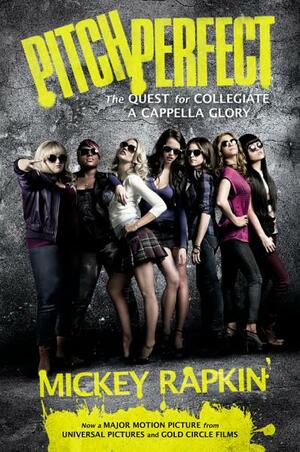Pitch Perfect (Movie Tie-In): The Quest for Collegiate A Cappella Glory by Mickey Rapkin