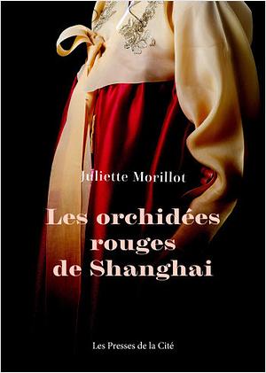 Les orchidées rouges de Shanghai by Juliette Morillot