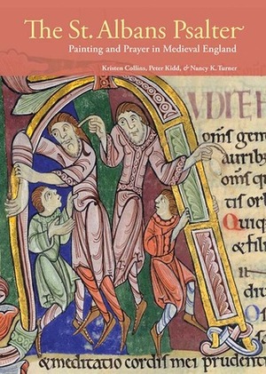 The St. Albans Psalter: Painting and Prayer in Medieval England by Kristen Collins, Nancy Turner, Peter Kidd