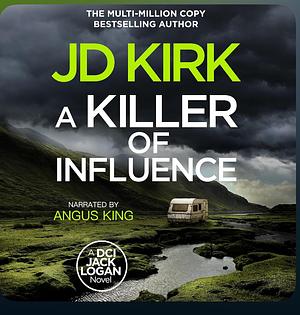 A Killer of Influence by J.D. Kirk