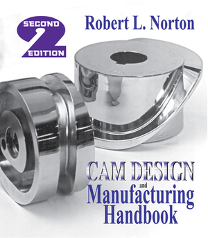 Cam Design and Manufacturing Handbook by Robert Norton