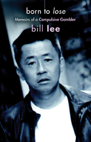 Born to Lose: Memoirs of a Compulsive Gambler by Bill Lee
