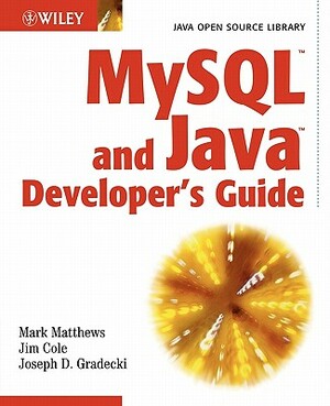 MySQL and Java Developer's Guide by Jim Cole, Joseph D. Gradecki, Mark Matthews