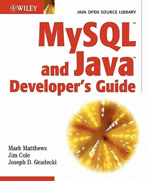 MySQL and Java Developer's Guide by Mark Matthews, Joseph D. Gradecki, Jim Cole