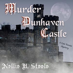 Murder at Dunhaven Castle: A Cate Kensie Mystery by Nellie H. Steele
