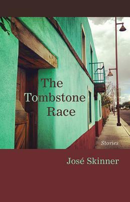 The Tombstone Race: Stories by José Skinner