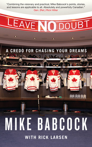 Leave No Doubt: A Credo for Chasing Your Dreams by Mike Babcock, Rick Larsen