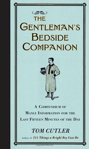 The Gentleman's Bedside Companion: A Compendium of Manly Information for the Last Fifteen Minutes of the Day by Tom Cutler