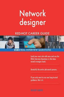 Network designer RED-HOT Career Guide; 2585 REAL Interview Questions by Red-Hot Careers