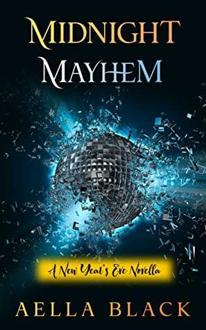 Midnight Mayhem: A New Year's Eve Novella by Aella Black